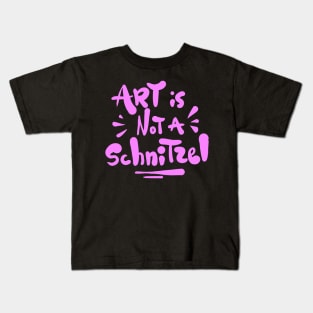 Art is not a Schnitzel! Kids T-Shirt